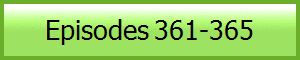 Episodes 361-365