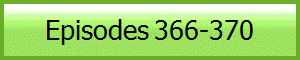 Episodes 366-370