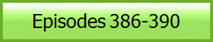 Episodes 386-390
