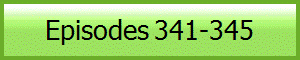 Episodes 341-345