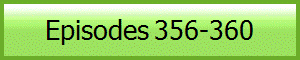 Episodes 356-360