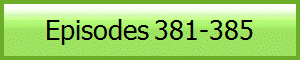Episodes 381-385